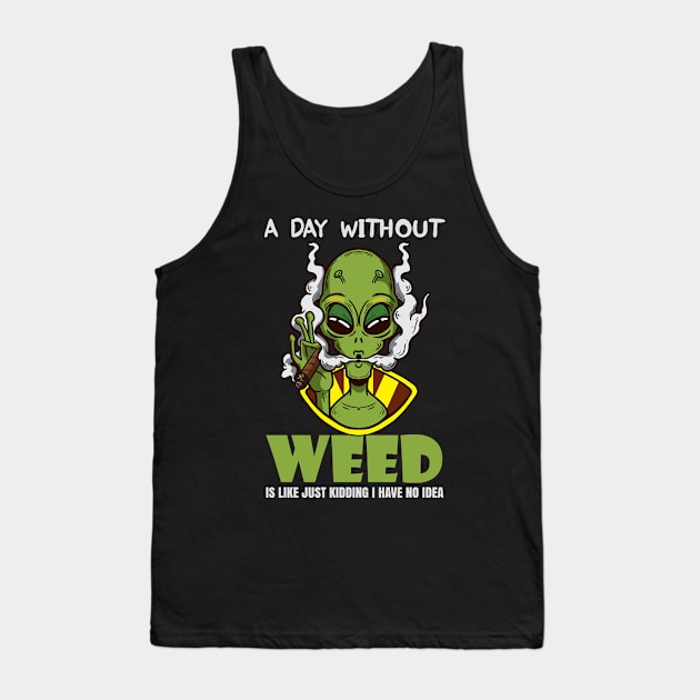 A Day Without Weed Is Like Cannabis Weed Smoking Tank Top by bigD